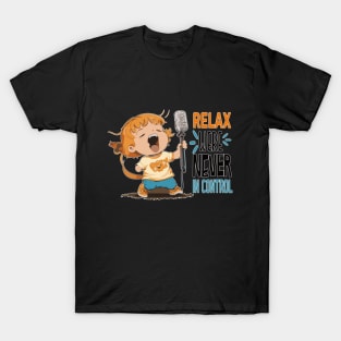relax never in control design T-Shirt